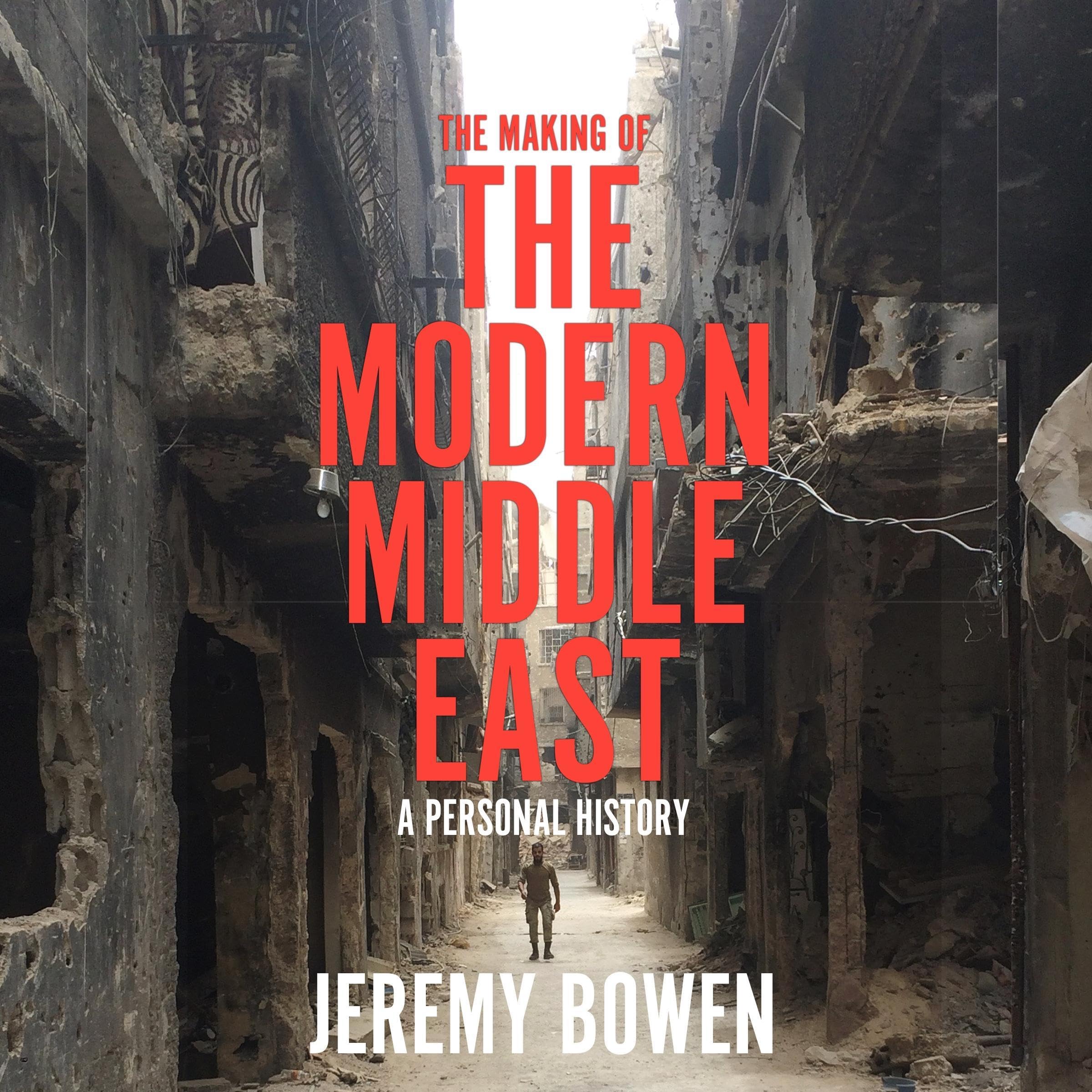 The Making of the Modern Middle East: a fascinating personal account of the region’s complex history, politics, and power games
