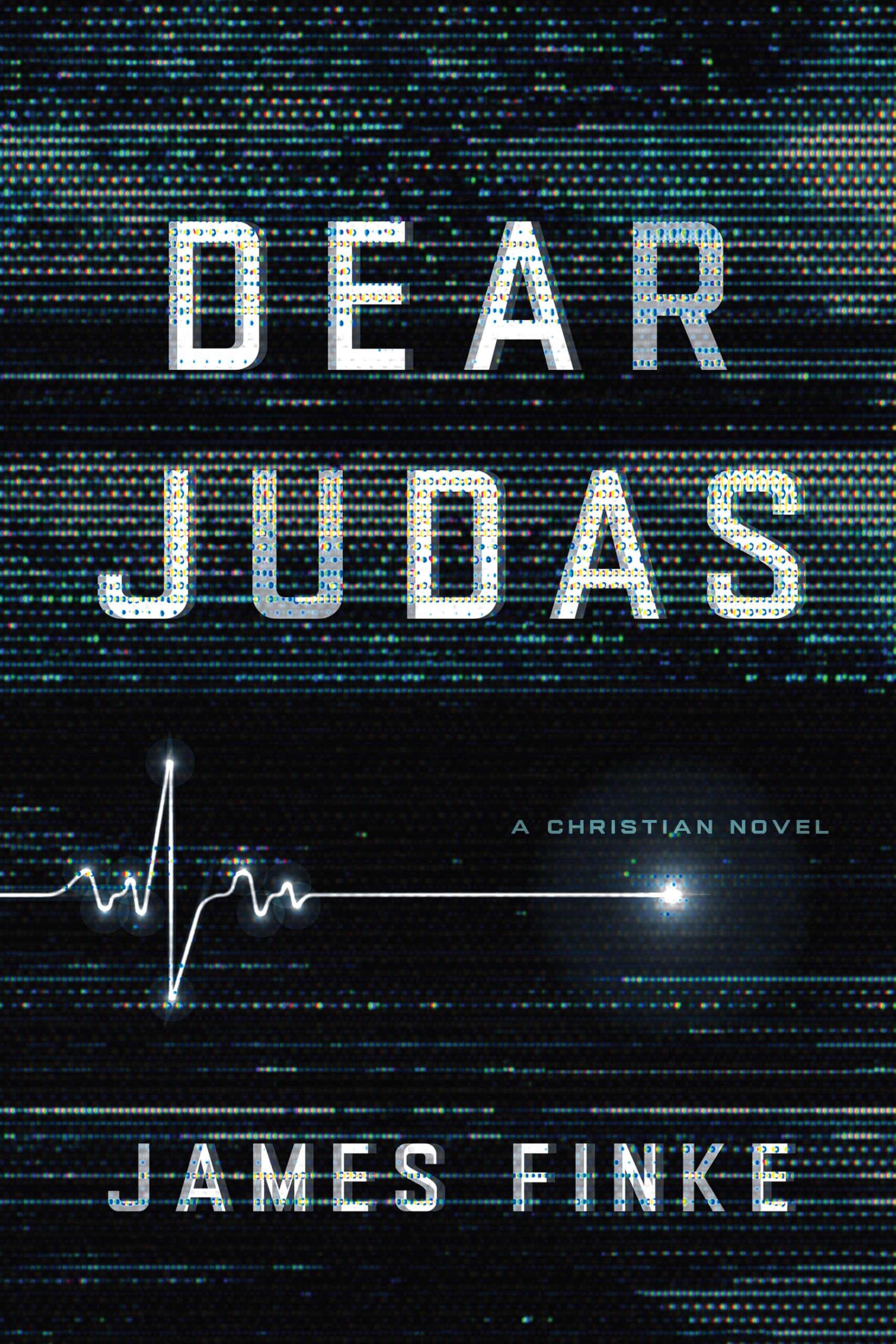 Dear Judas: A Christian Novel: A Tale of Spiritual Awakening