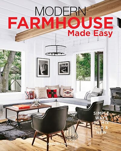 Modern Farmhouse Made Easy: Simple Ways to Mix New &