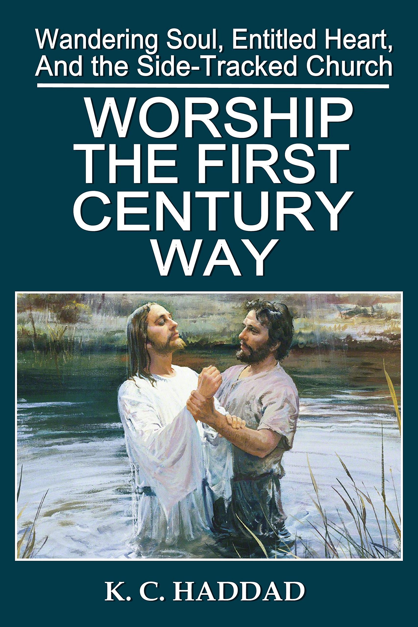 Worship the First Century Way (Wandering Soul, Entitled Heart, and the Side-tracked Church Book 2)