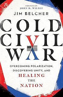 Cold Civil War: Overcoming Polarization, Discovering Unity, and Healing the Nation