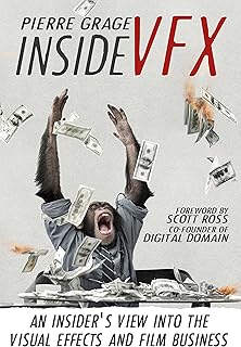 Inside VFX: An Insider's View Into The Visual Effects And Film Business