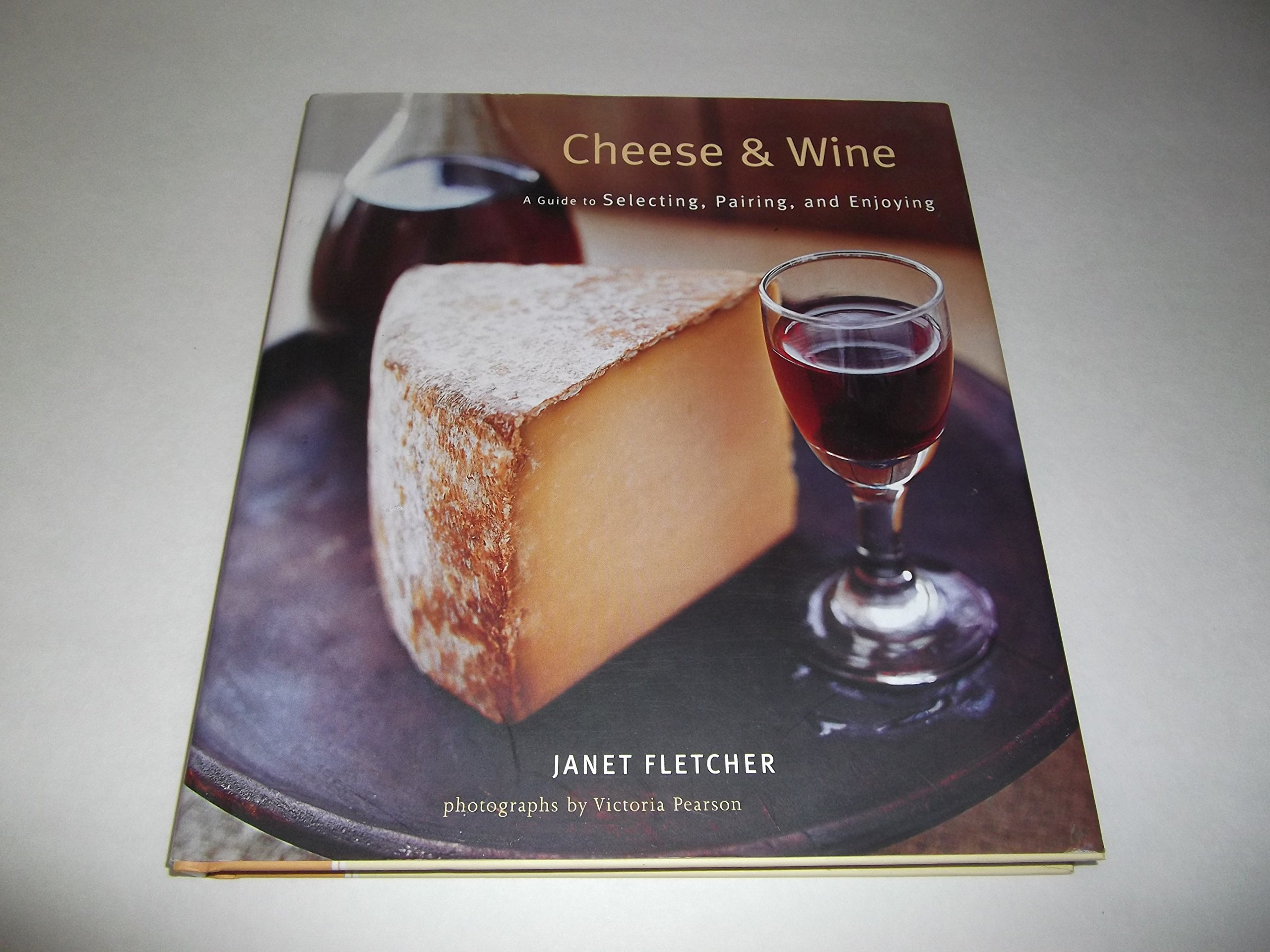 Cover of Cheese & Wine: A Guide to Selecting, Pairing, and Enjoying