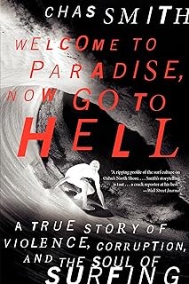 Welcome to Paradise, Now Go to Hell: A True Story of Violence, Corruption, and the Soul of Surfing