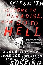 Welcome to Paradise, Now Go to Hell: A True Story of Violence, Corruption, and the Soul of Surfing