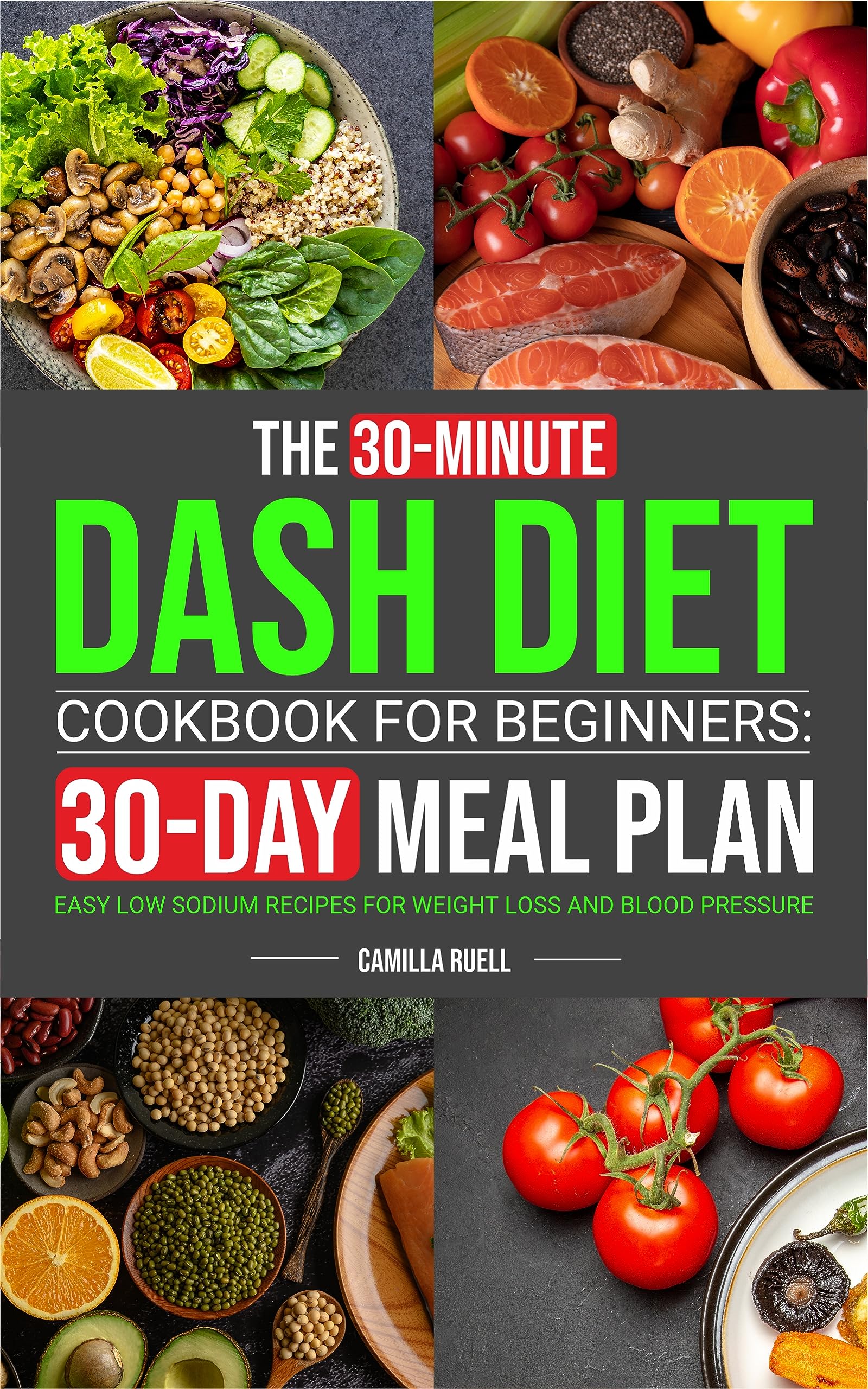 The 30-Minute Dash Diet Cookbook for Beginners: Easy Low Sodium Recipes with 30-Day Meal Plan for Weight Loss and Blood Pressure