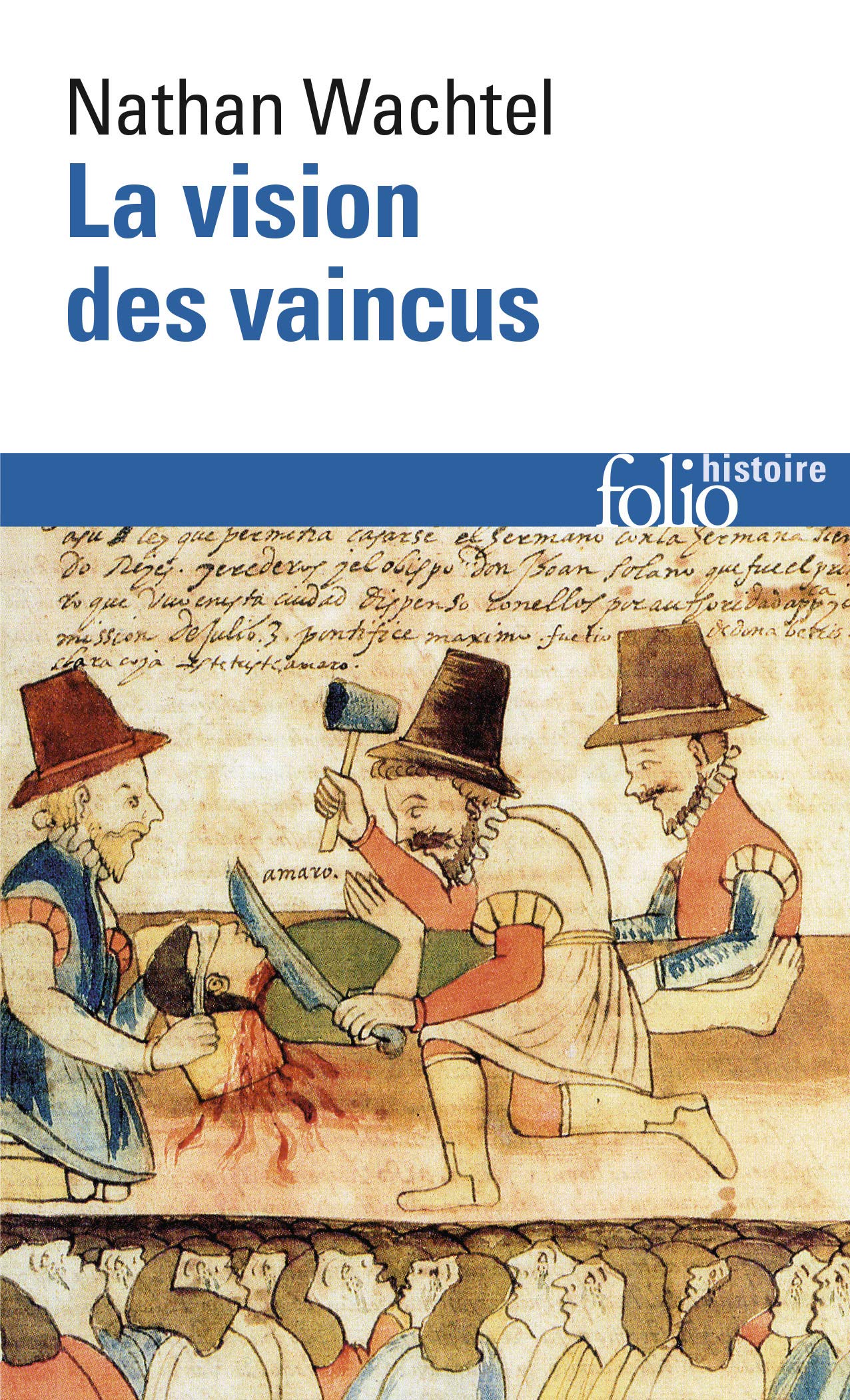 Vision Des Vaincus: Les Indiens du Pérou devant la Conquête espagnole (1530-1570): A32702 (Folio Histoire)