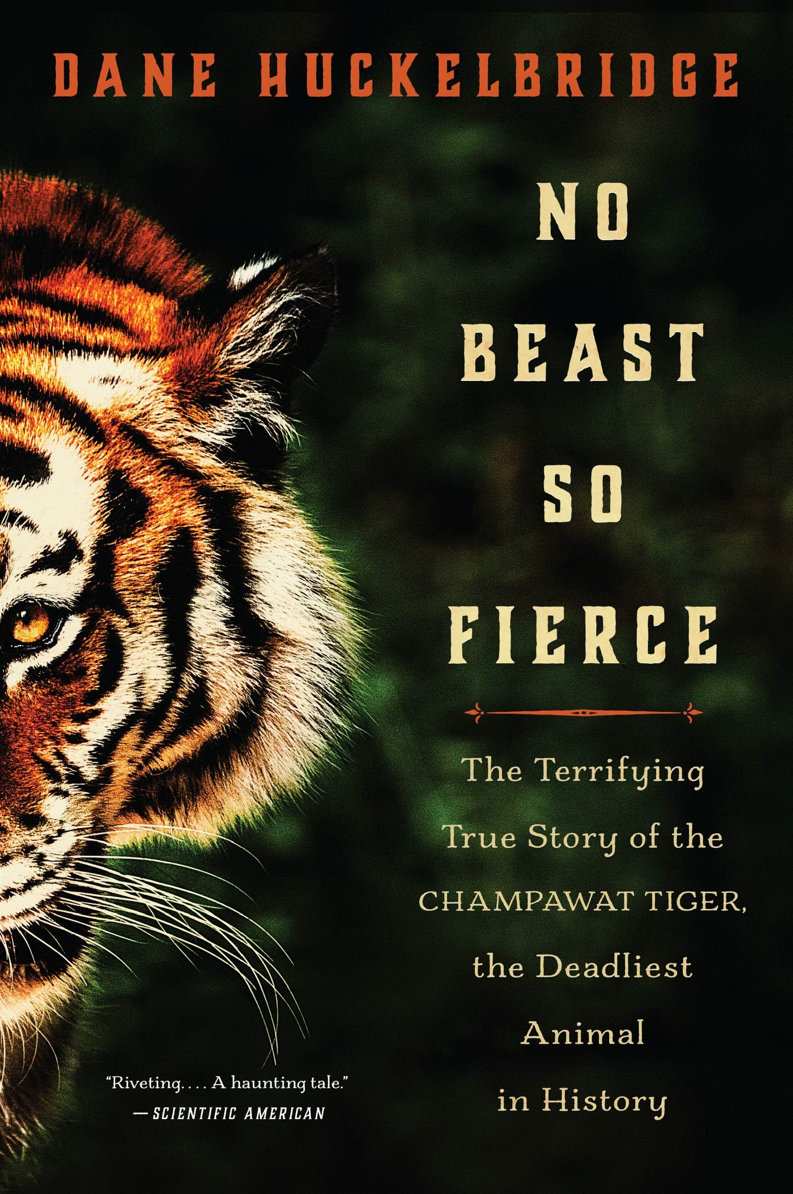 No Beast So Fierce: The Terrifying True Story of the Champawat Tiger, the Deadliest Animal in History โ A Gripping Epic of Jim Corbett, Bengal Tigers, and the Journey from Hunter to Conservationist