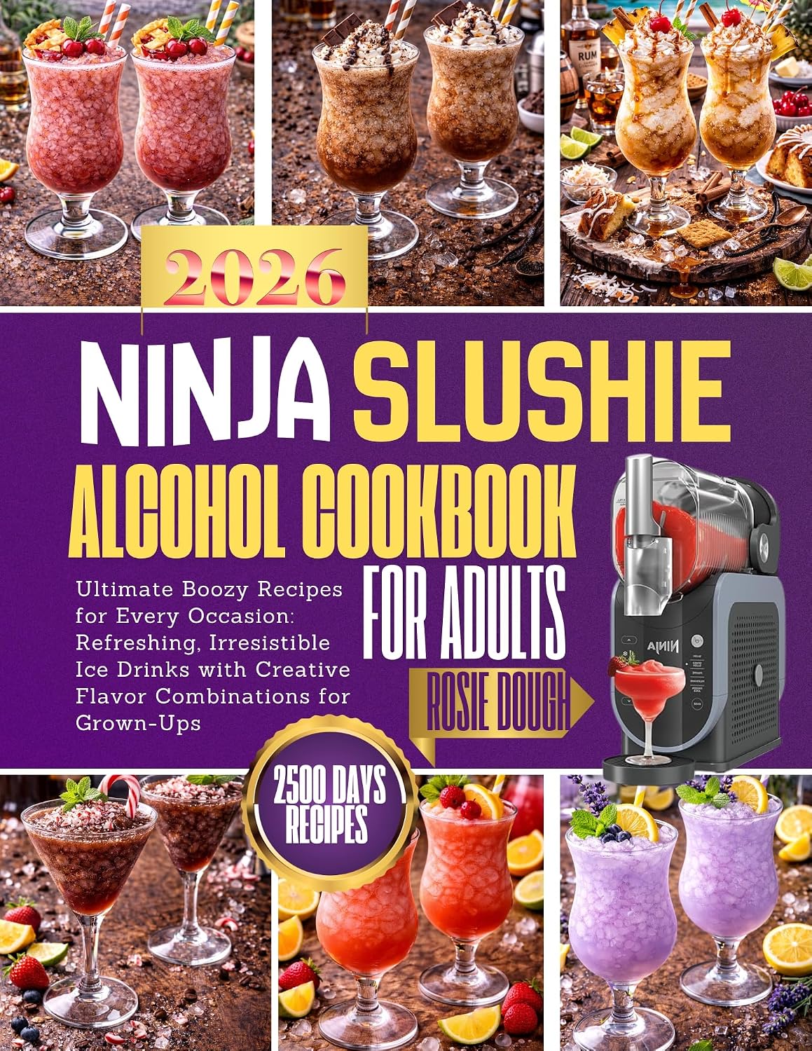 Ninja Slushie Alcohol Cookbook for Adults: Ultimate Boozy Recipes for Every Occasion: Refreshing, Irresistible Ice Drinks with Creative Flavor Combinations for Grown-Ups