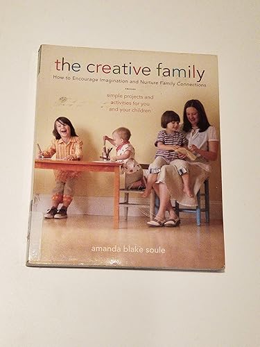 The Creative Family: How to Encourage Imagination and Nurture Family Connections
