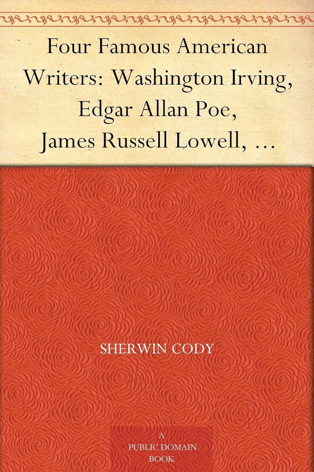 Four Famous American Writers: Washington Irving, Edgar Allan Poe, James