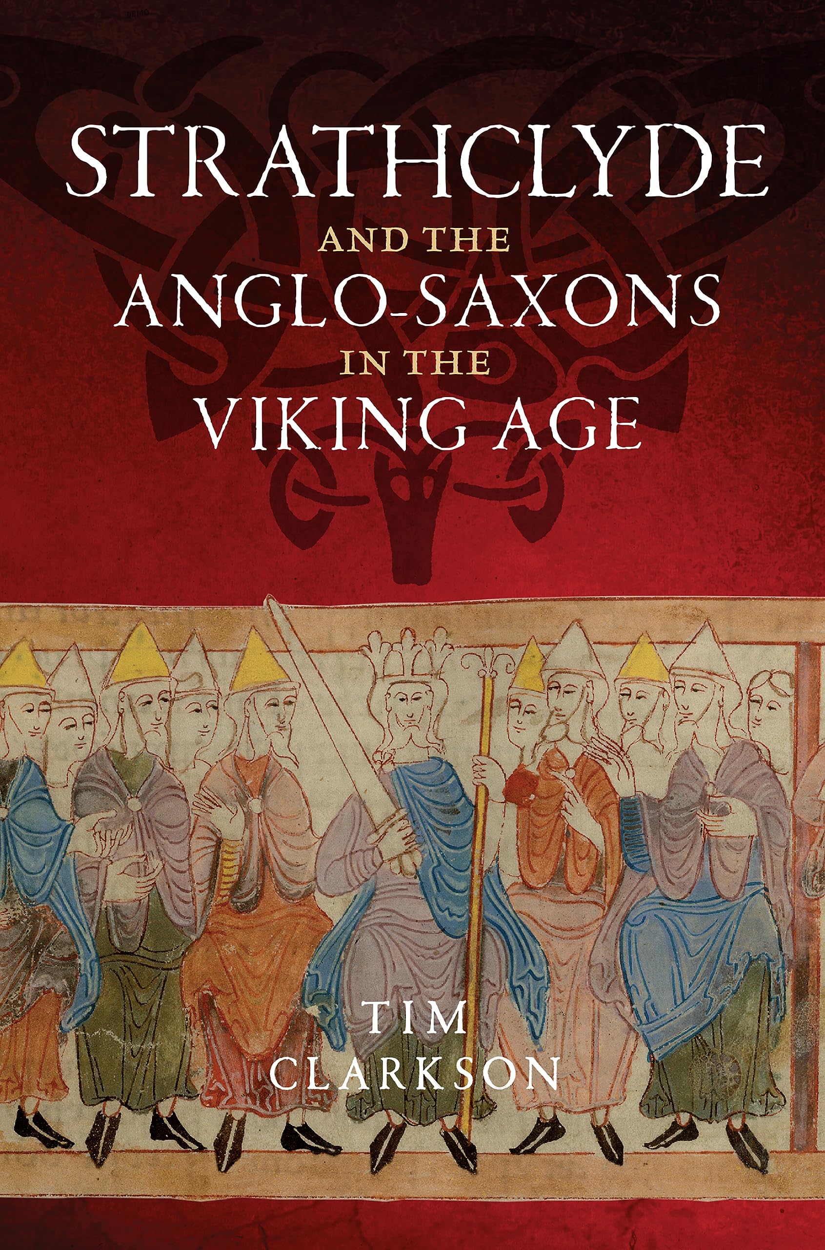 Strathclyde and the Anglo-Saxons in the Viking Age by Tim Clarkson PAPERBACK