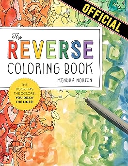 The Reverse Coloring BookTM: The Book Has the Colors, You Draw the Lines!