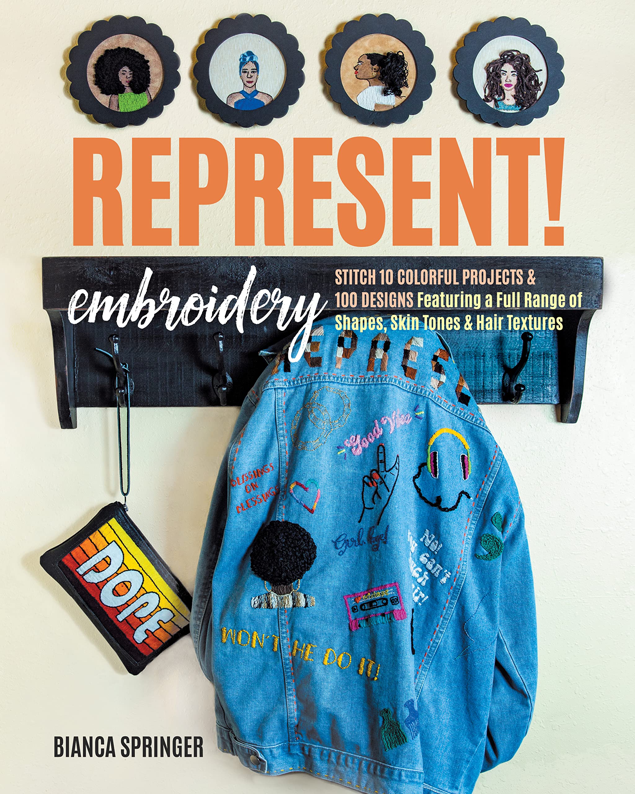 Represent! Embroidery: Stitch 10 colourful projects & 100+ designs featuring a full range of shapes, skin tones & hair textures
