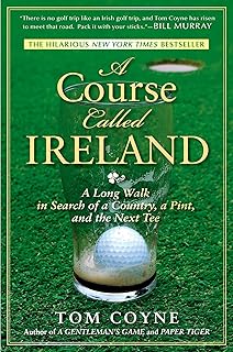 A Course Called Ireland: A Long Walk in Search of a Country, a Pint, and the Next Tee