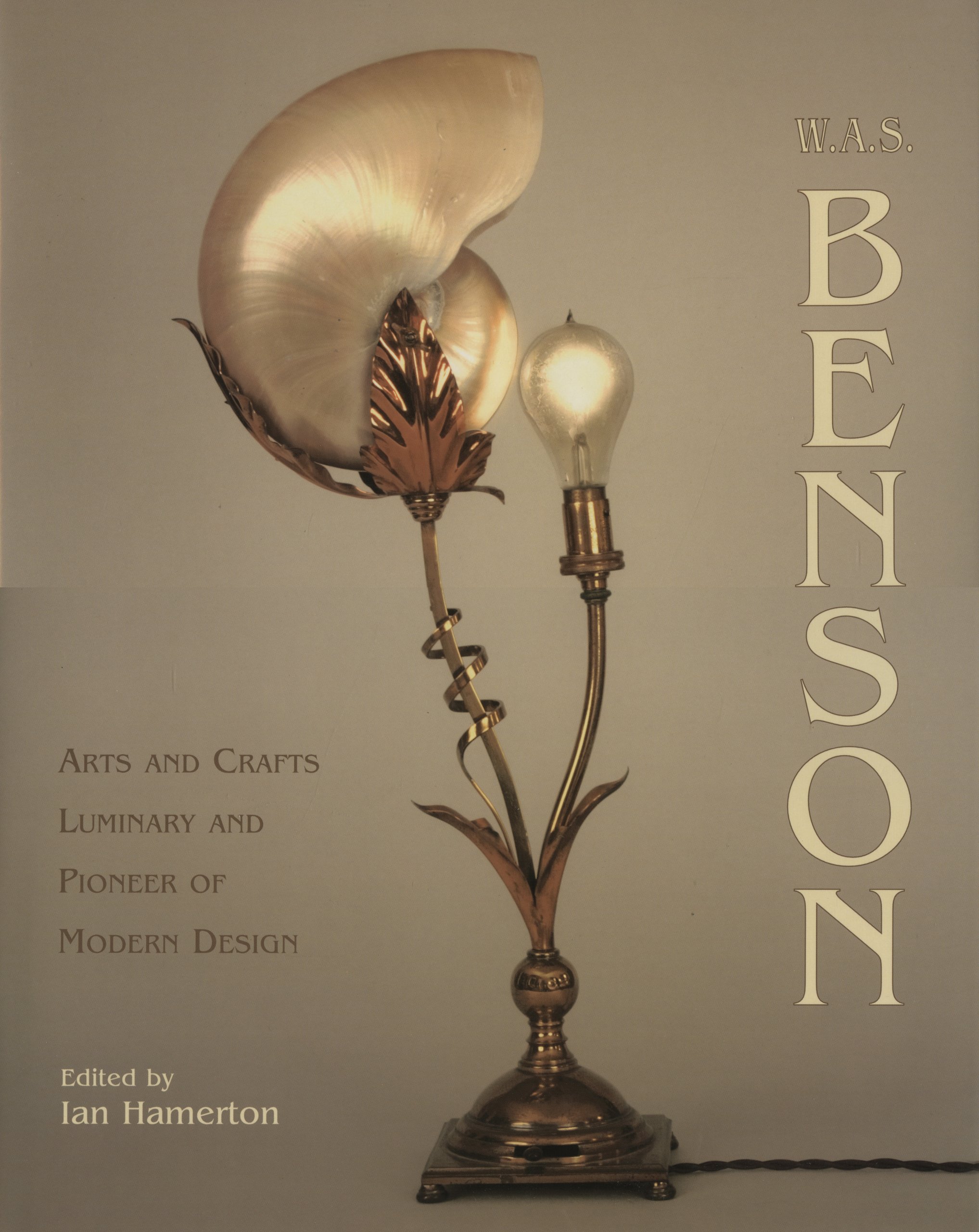 W.A.S.Benson Arts and Crafts Luminary and Pioneer of Modern Design /anglais