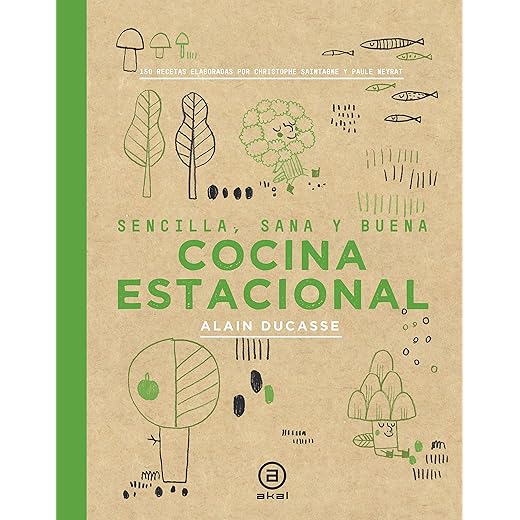 Cocina estacional: Sencilla, sana y buena / 150 recetas elaboradas por Christophe Saintage y Paule Neyrat: 13 (Gastronomía)