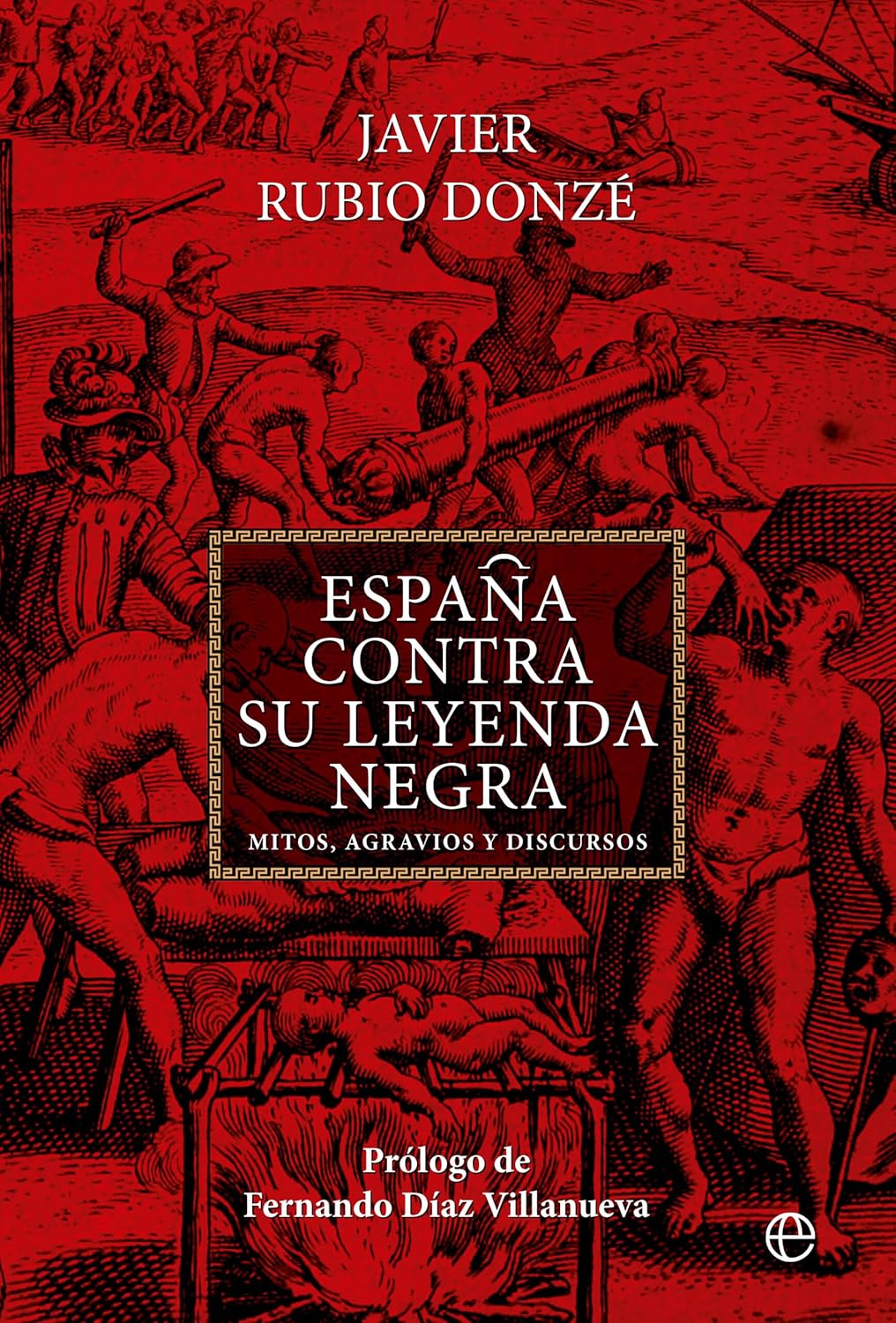 Portada del ensayo histórico España contra su Leyenda Negra, de Javier Rubio Donzé