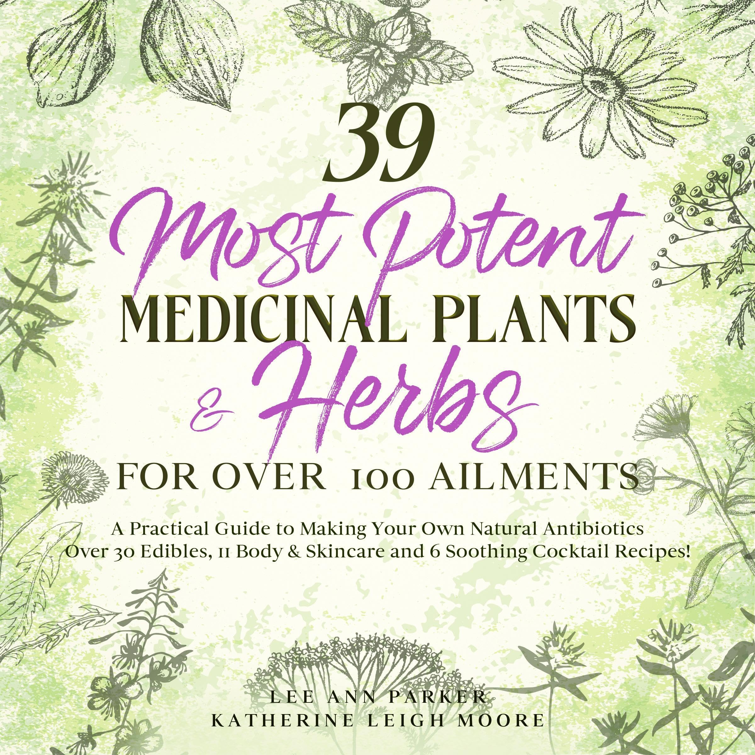 39 Most Potent Medicinal Plants & Herbs for over 100 Ailments