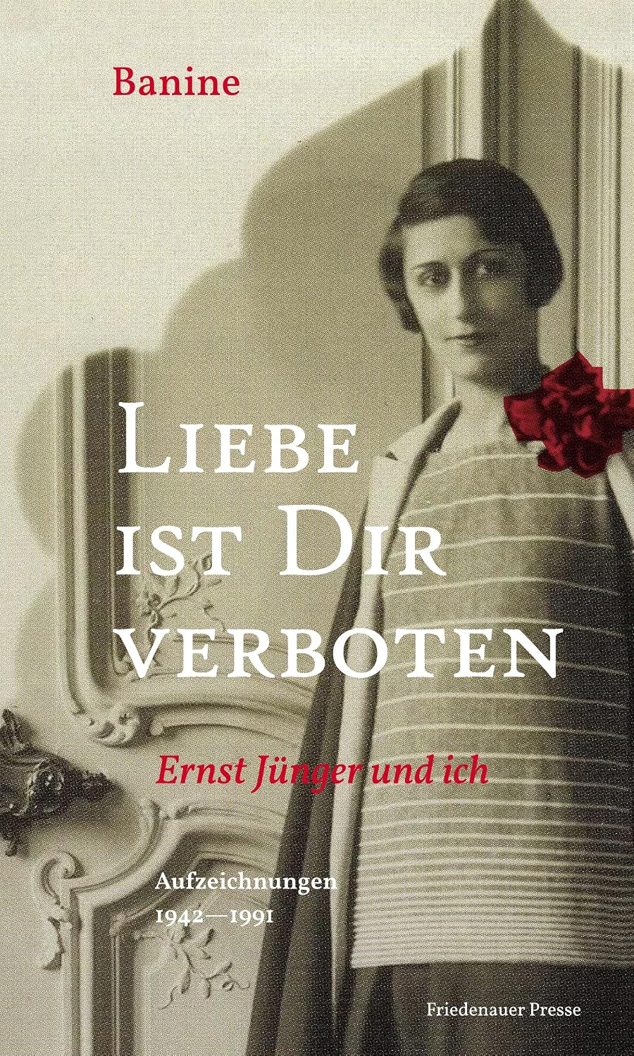 Liebe ist Dir verboten: Ernst Jünger und ich (German Edition)