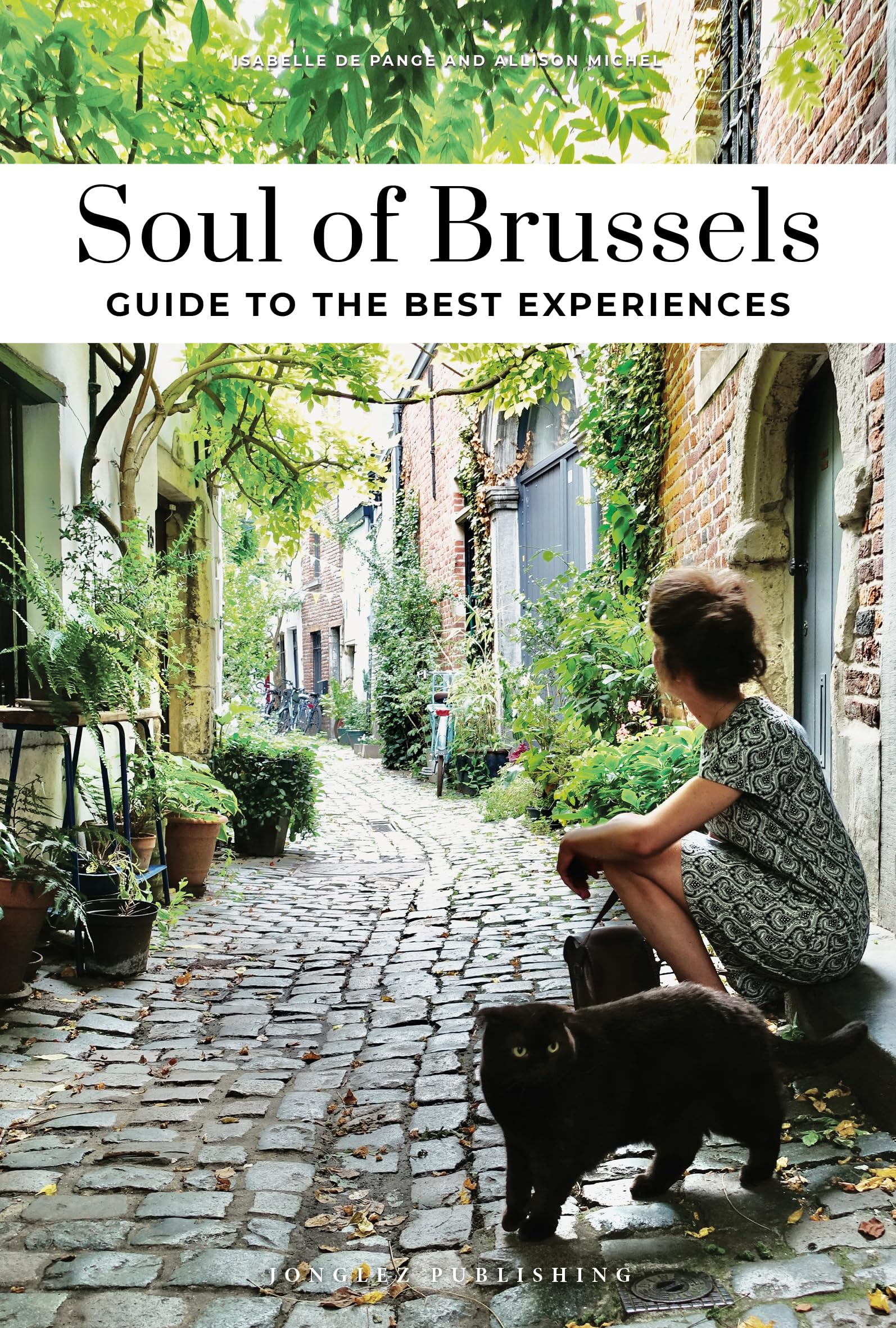 Soul of Brussels Guide: 30 unforgettable experiences that capture the soul of Brussels (Jonglez Soul of Guides)