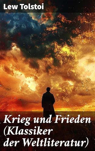 Krieg und Frieden (Klassiker der Weltliteratur): Historischer Roman - Napoleonische Kriege (German Edition)