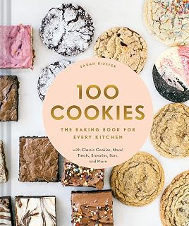 100 Cookies Cookbook by Sarah Kieffer: 100 Best Recipes for Pan-Banging Chocolate Chip, Brownies, Bars & More