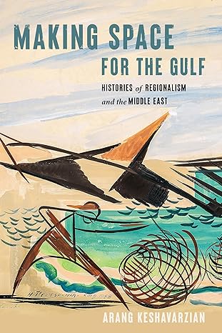 Making Space for the Gulf: Histories of Regionalism and the Middle East (Worlding the Middle East)-Wow! eBook