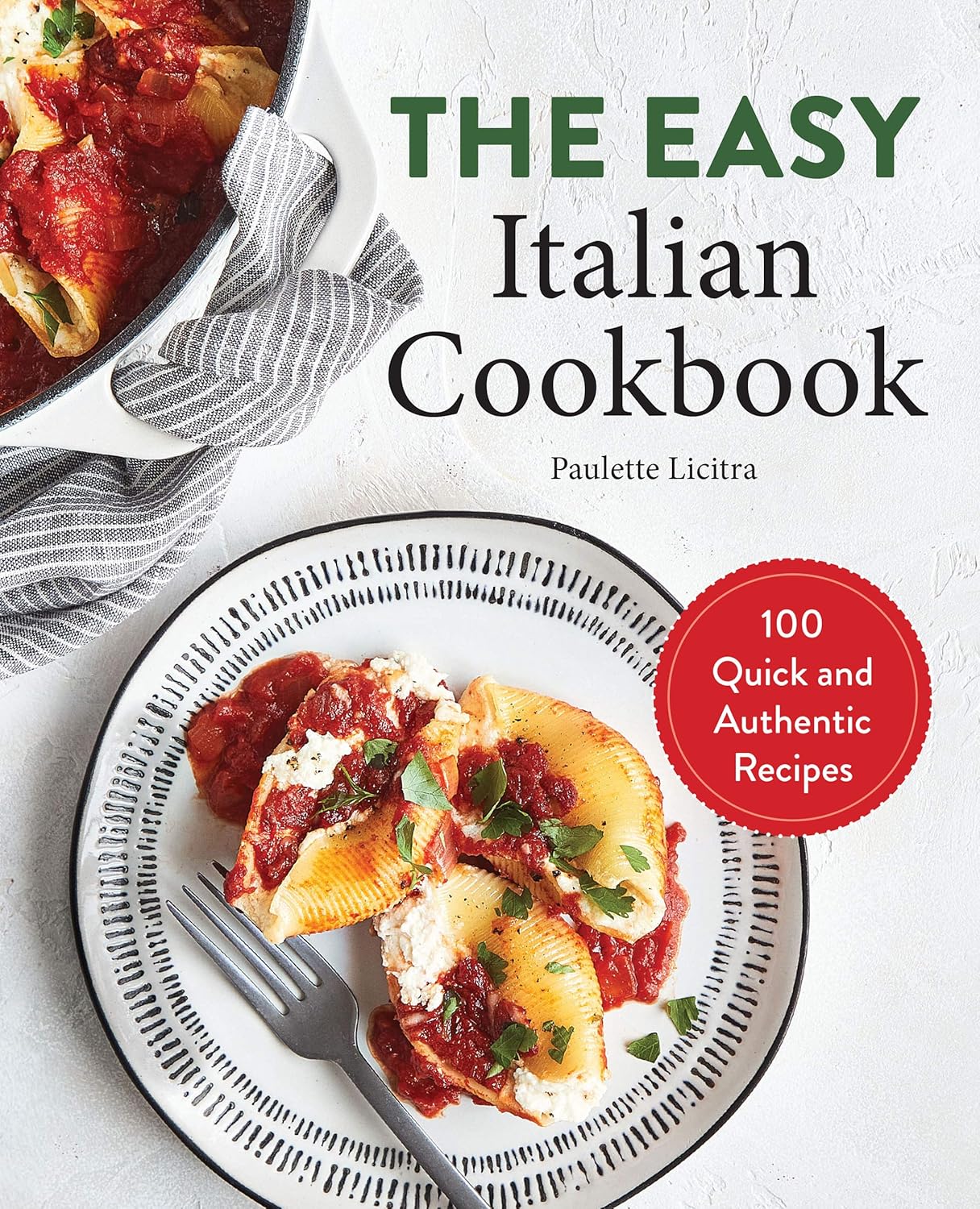 The Easy Italian Cookbook 100 Quick and Authentic Recipes Kindle