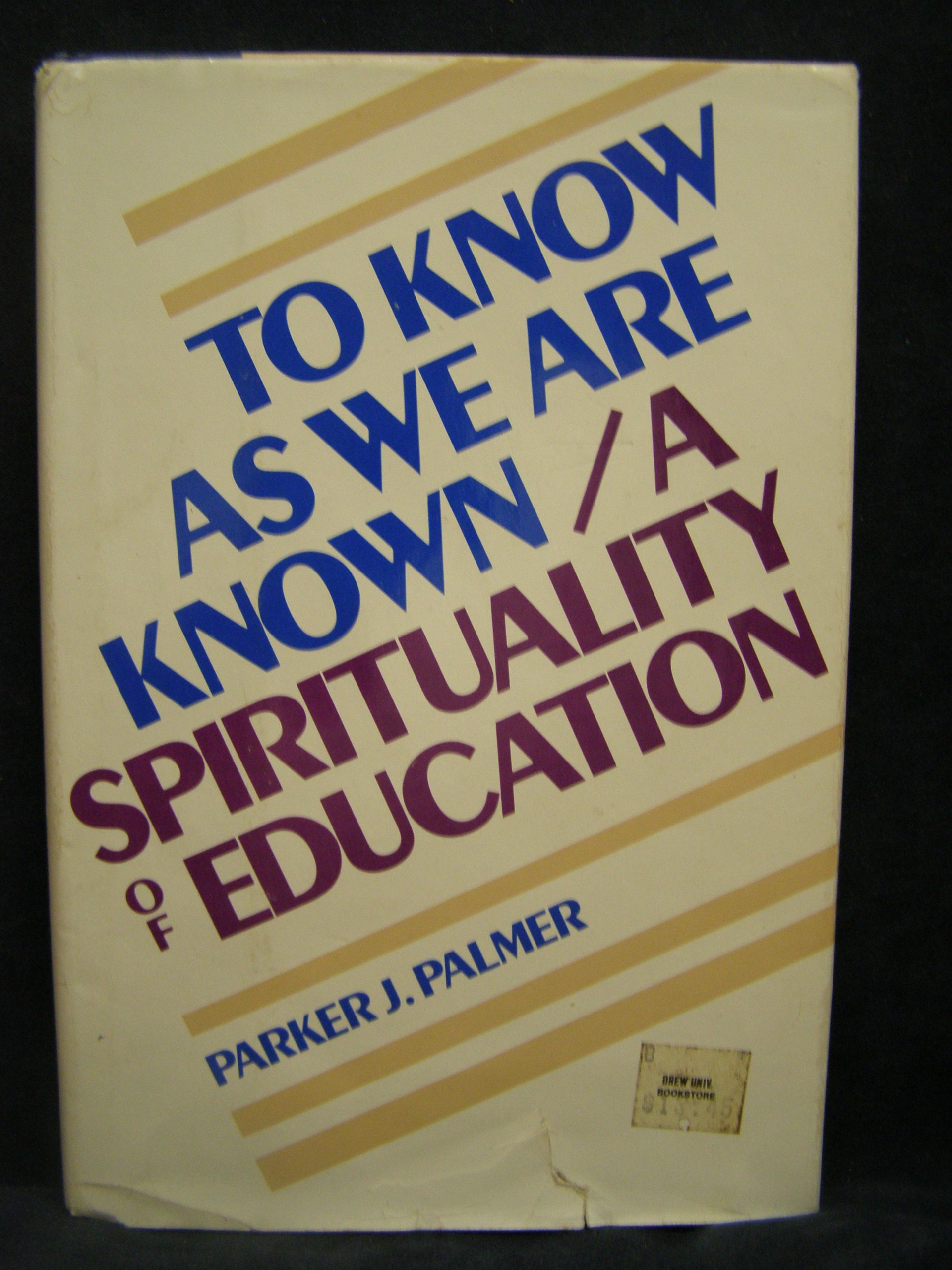 To Know As We Are Known: A Spirituality of Education