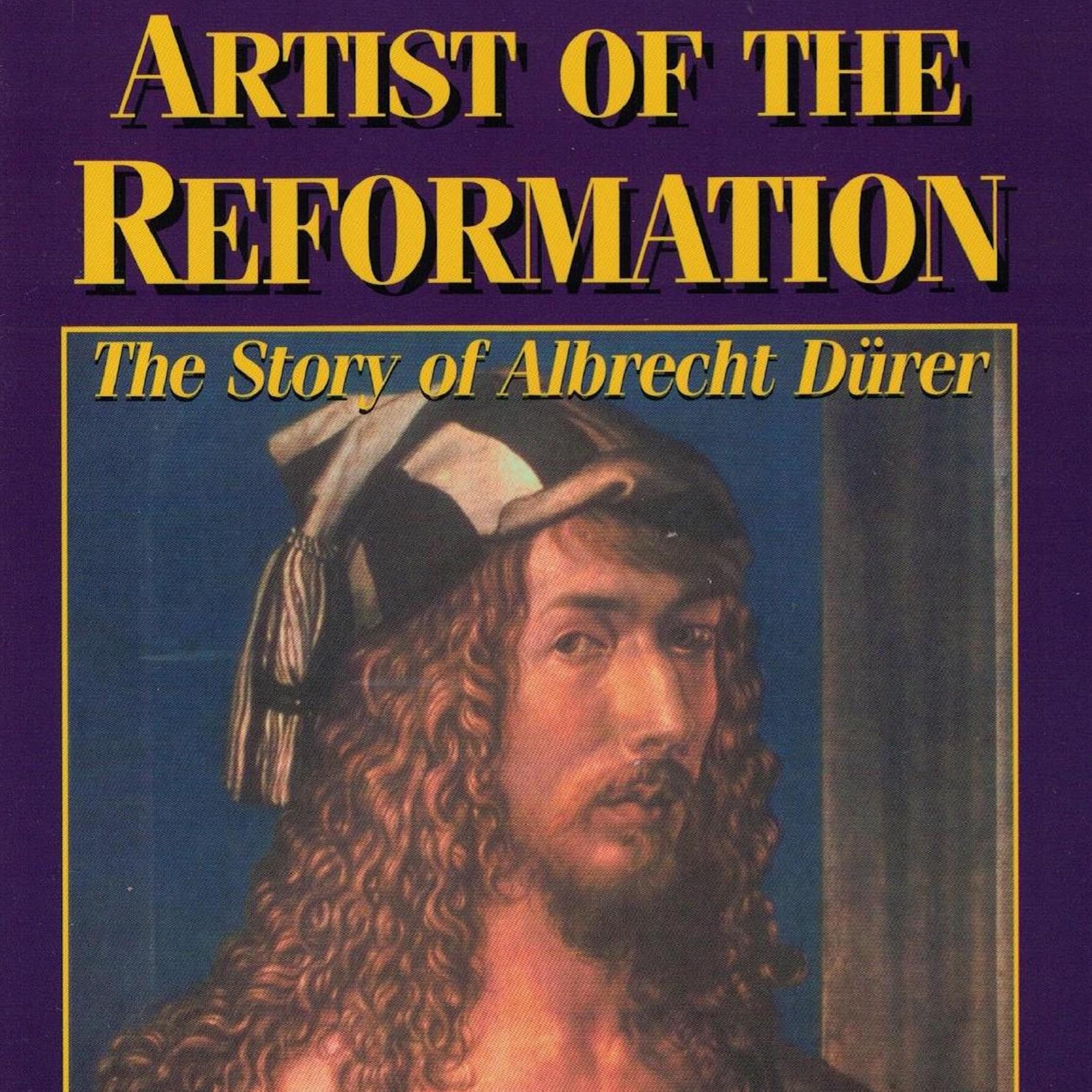 Artist of the Reformation: The Story of Albrecht Dürer