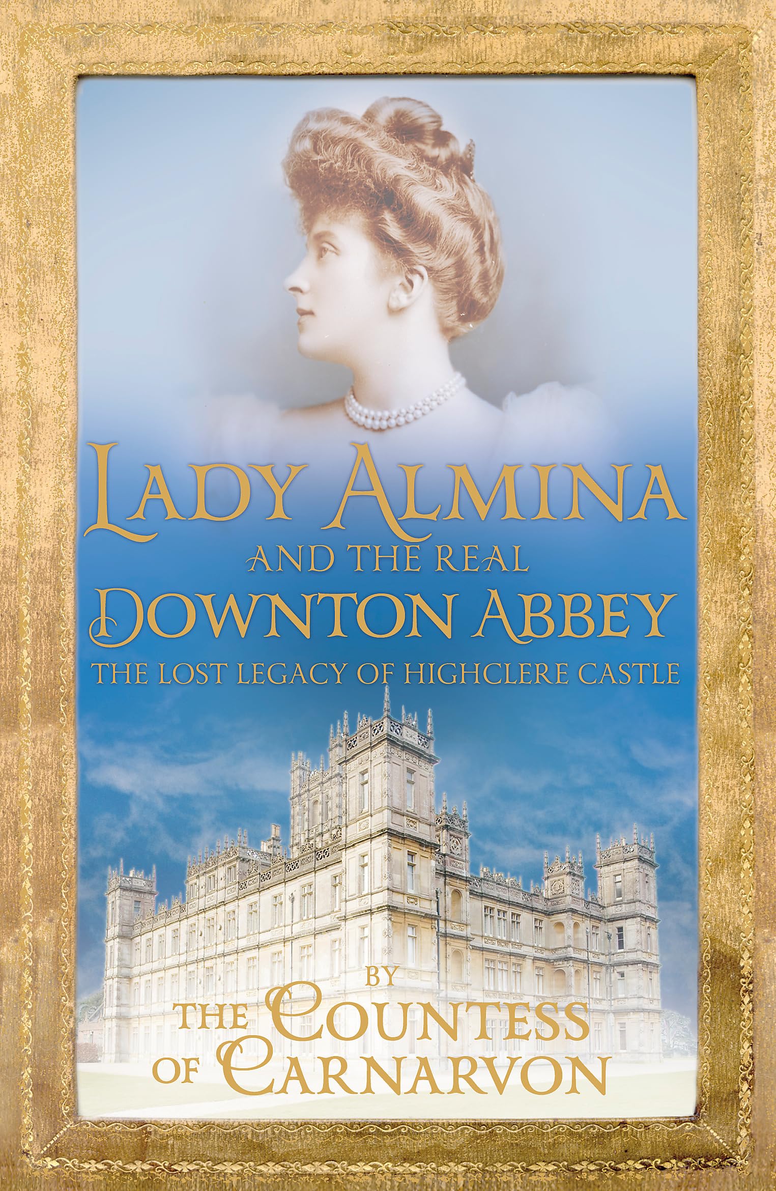 Lady Almina and the Real Downton Abbey by Countess of Carnarvon, Book, New PB
