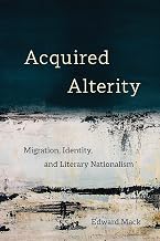 Acquired Alterity: Migration, Identity, and Literary Nationalism (New Interventions in Japanese Studies Book 3)