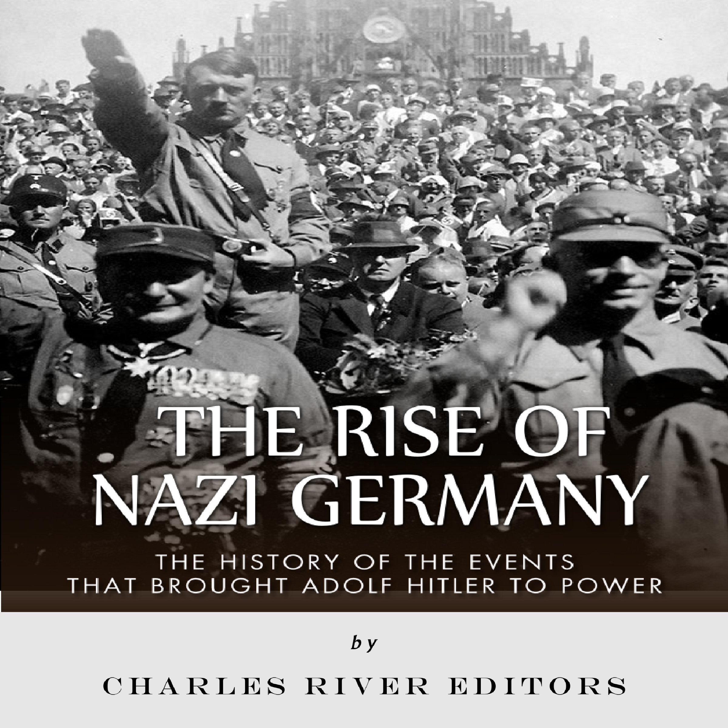 Cover art for The Rise of Nazi Germany: The History of the Events that Brought Adolf Hitler to Power