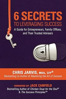 6 Secrets to Leveraging Success: A Guide for Entrepreneurs, Family Offices, and Their Trusted Advisors