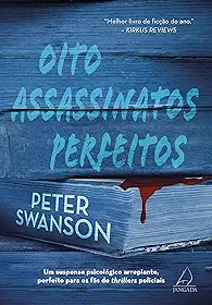 Oito Assassinatos Perfeitos: um Suspense Psicológico Arrepiante, Perfeito Para os Fãs de Thrillers Policiais