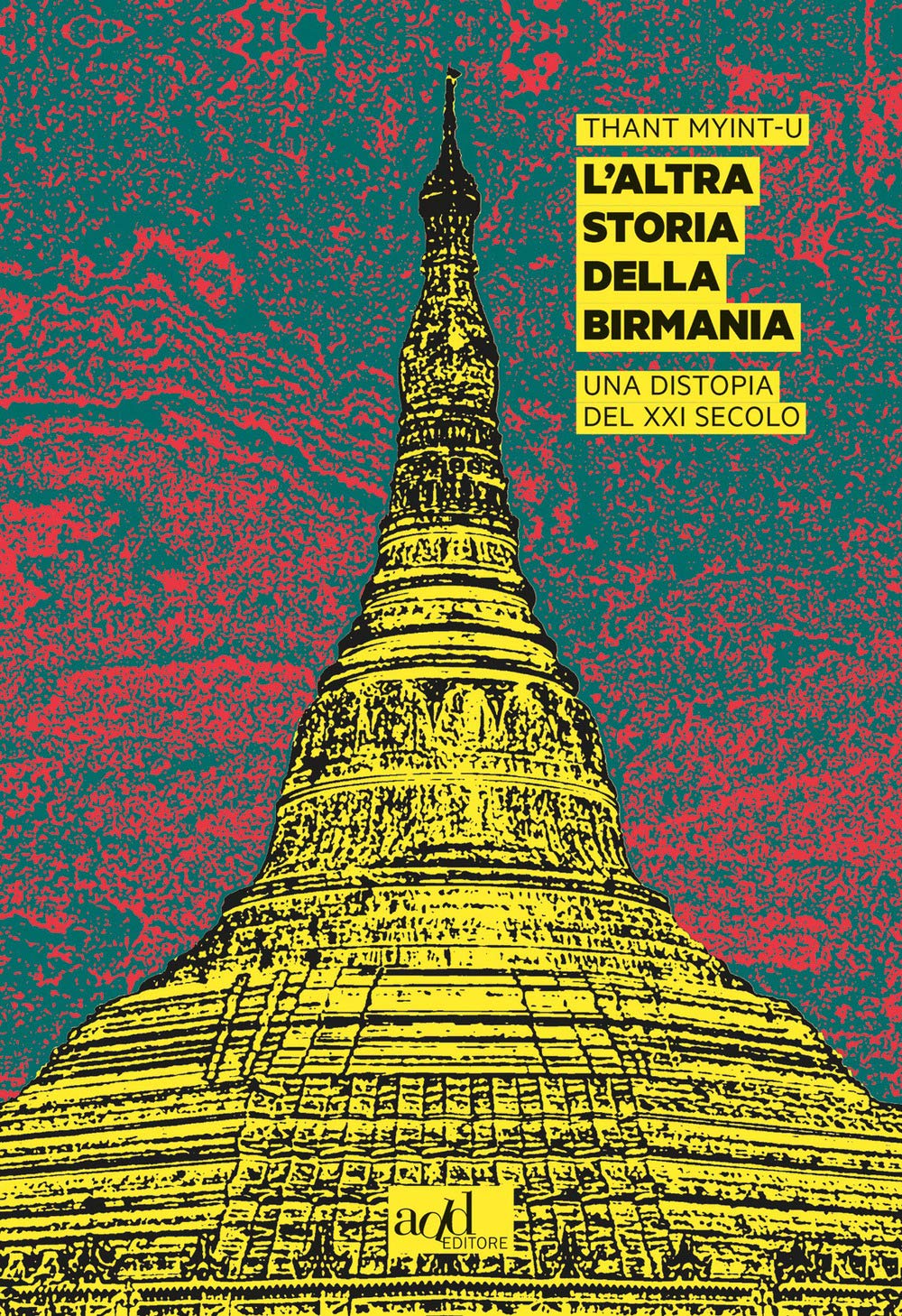 Copertina L'altra storia della Birmania di Thant Myint-U - Saggio storia contemporanea Myanmar
