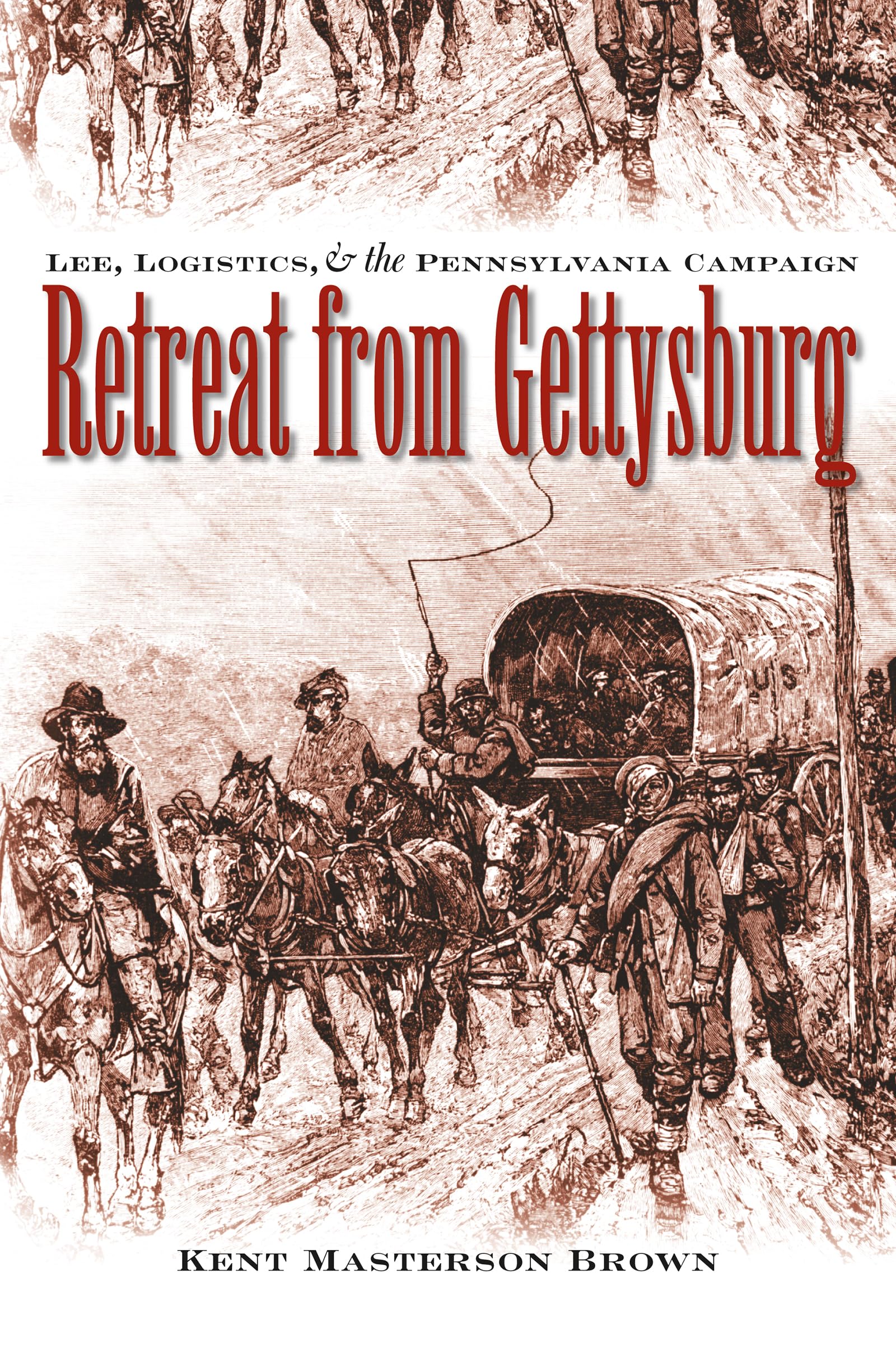 Retreat from Gettysburg: Lee, Logistics, and the Pennsylvania Campaign (Civil War America)