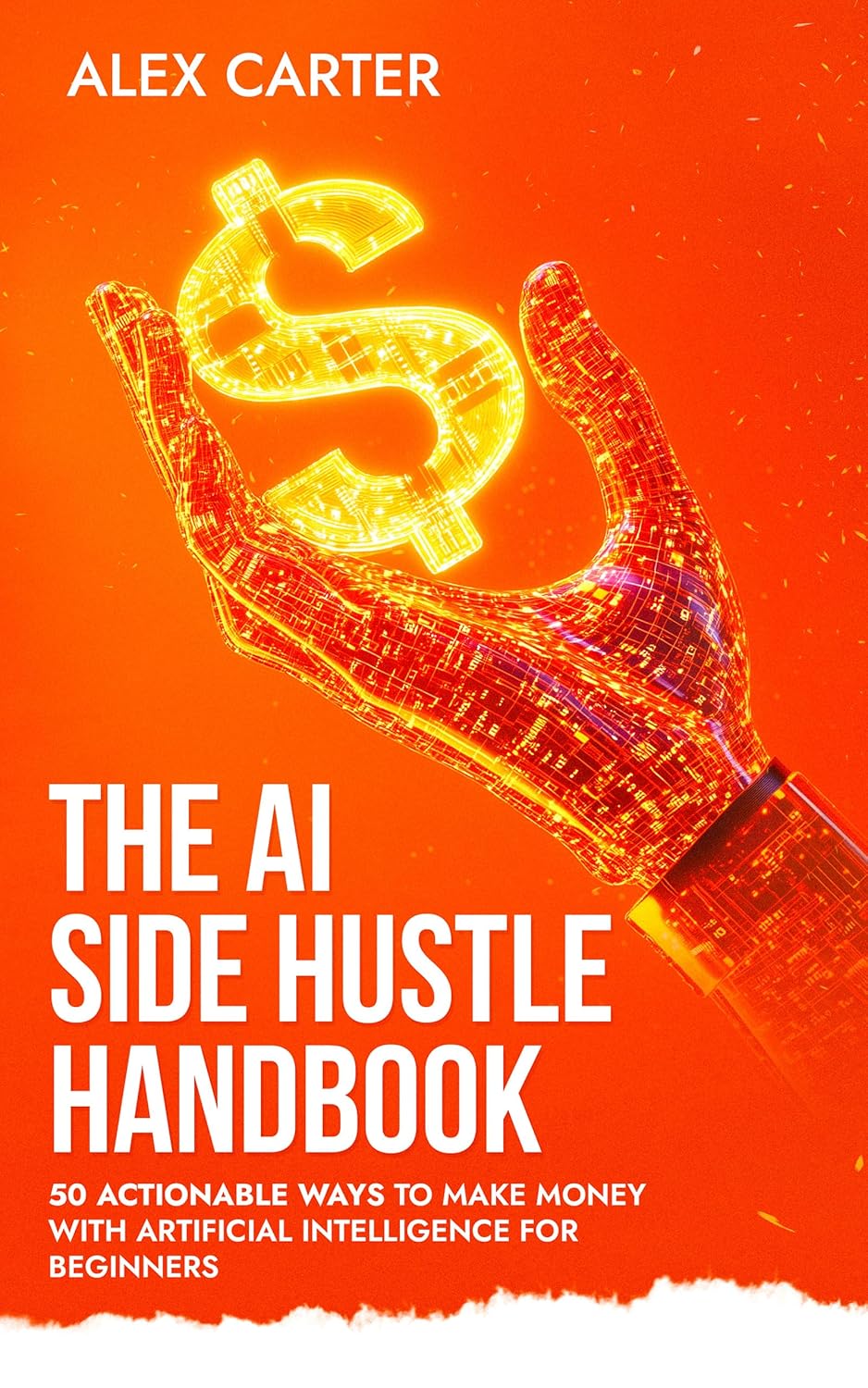 The AI Side Hustle Handbook: 50 Actionable Ways to Make Money with Artificial Intelligence for Beginners
