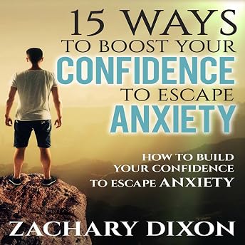 15 Ways to Boost Your Confidence When Feeling Anxious Audiobook by Zac Dixon episode artwork