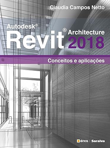 Autodesk® Revit Architecture 2018: Conceitos e aplicações