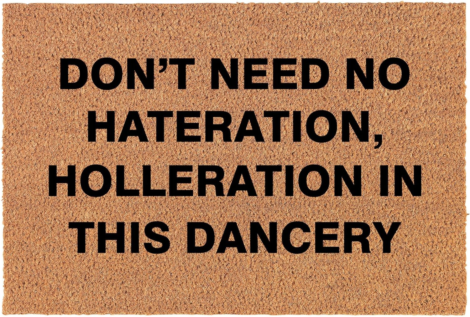 Welcome Doormat Coco Coir Door Mat Gift Don't Need No Hateration Holleration in This Dancery (24" x 16")