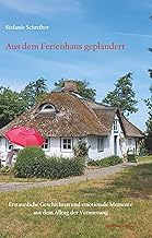 Aus dem Ferienhaus geplaudert: Erstaunliche Geschichten und emotionale Momente aus dem Alltag der Vermietung