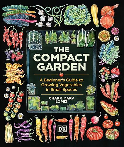The Compact Garden: A Beginner's Guide to Growing Vegetables in