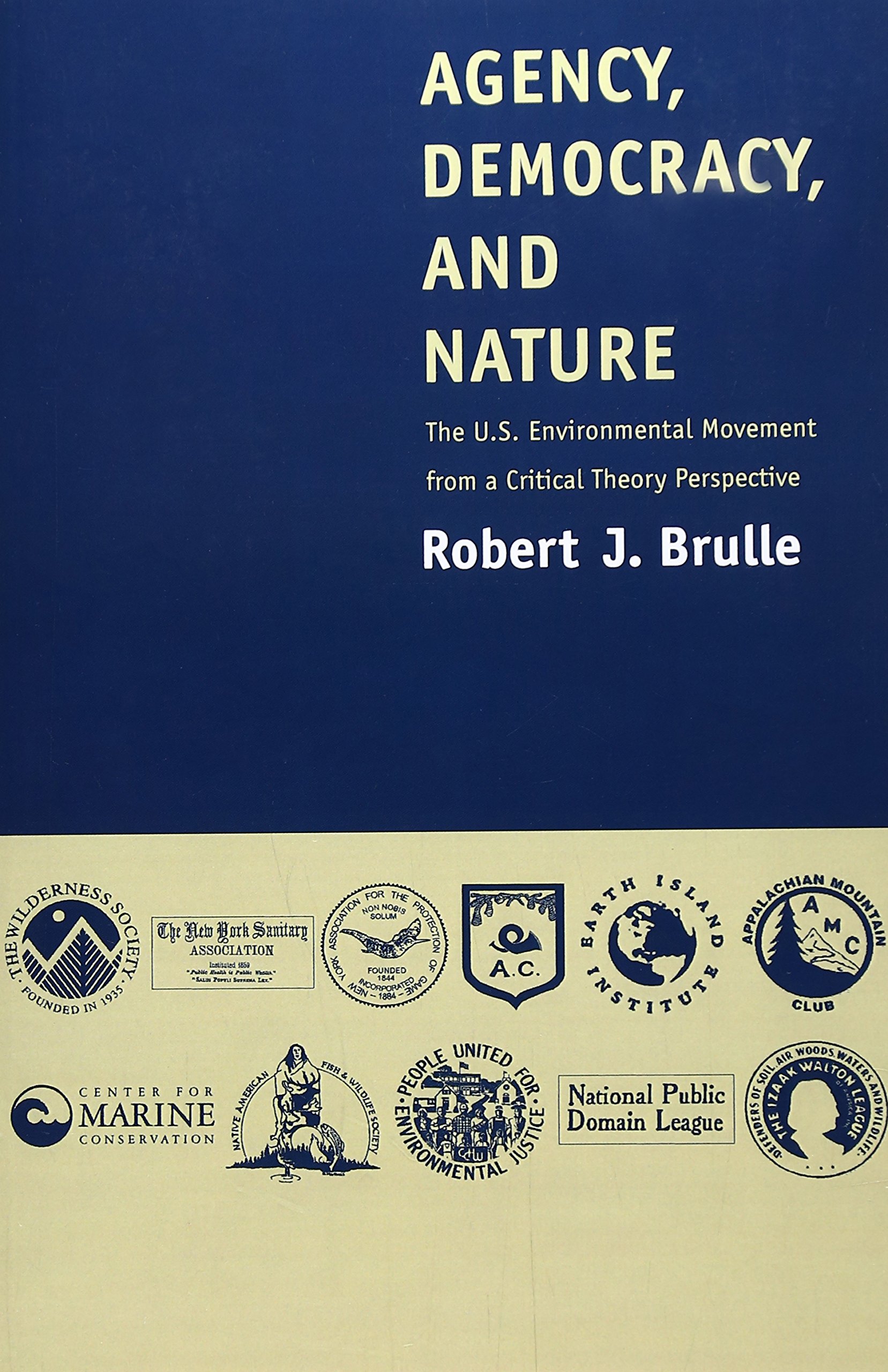 Agency, Democracy, and Nature: The U.S. Environmental Movement from a Critical Theory Perspective