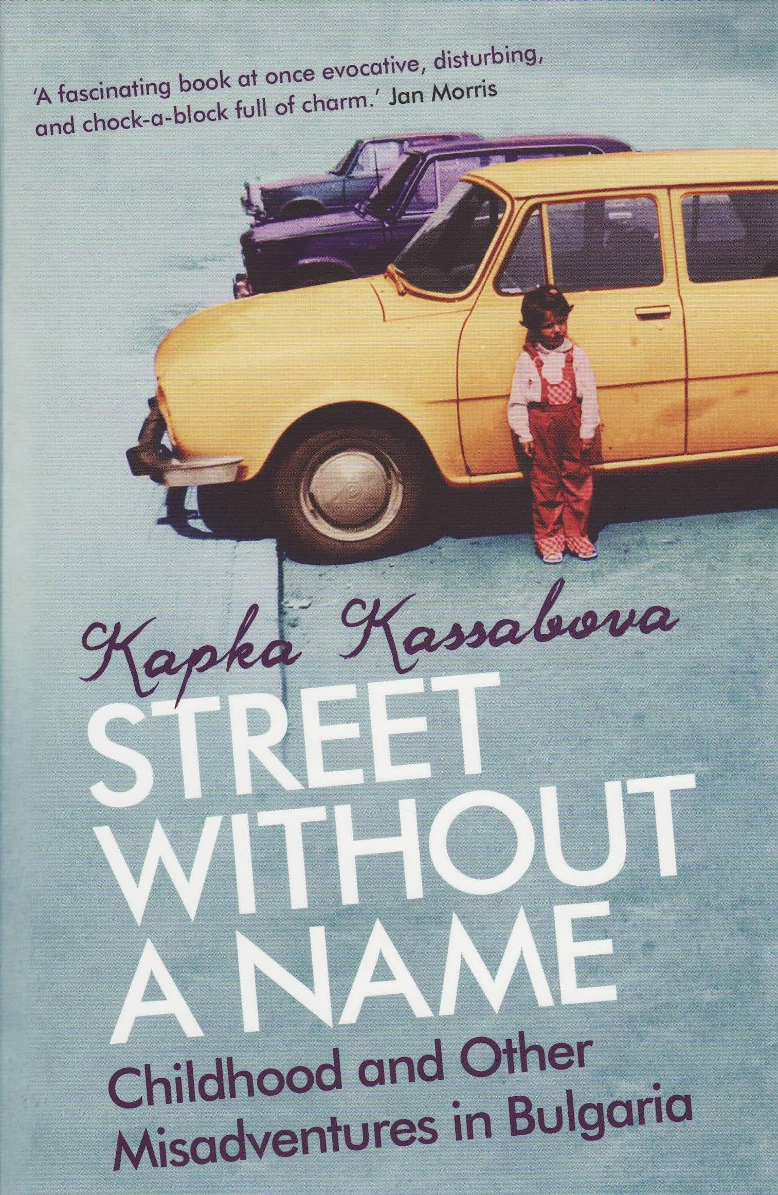 A Street without a Name: Childhood and Other Misadventures in Bulgaria By Kapka