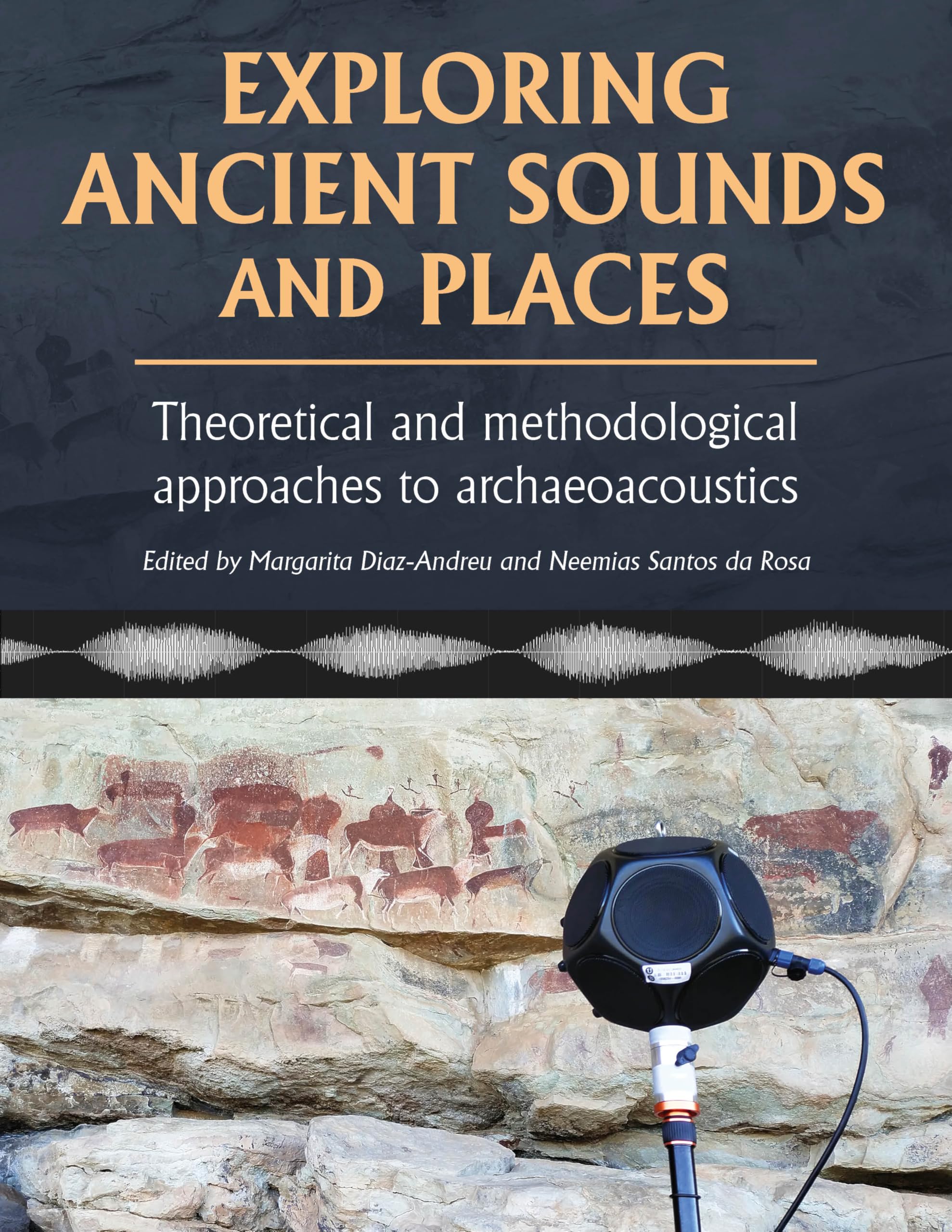 Exploring Ancient Sounds and Places: Theoretical and Methodological Approaches to Archaeoacoustics
