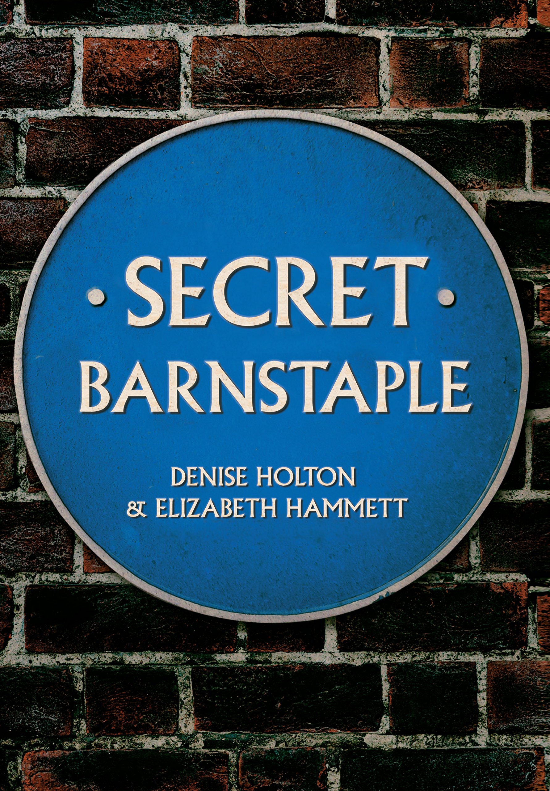 Secret Barnstaple by Denise Holton, Elizabeth J. Hammett - 9781445642840