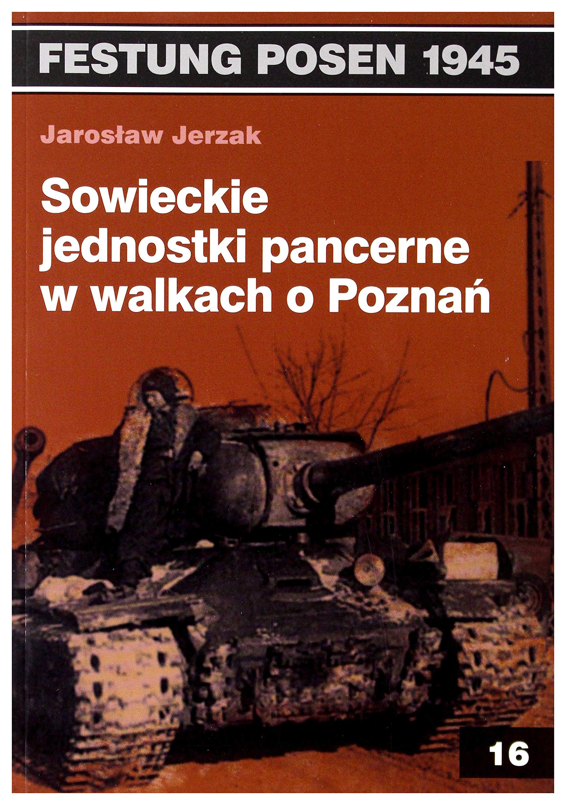 Sowieckie jednostki pancerne w walkach o Poznan (FESTUNG POSEN 1945)