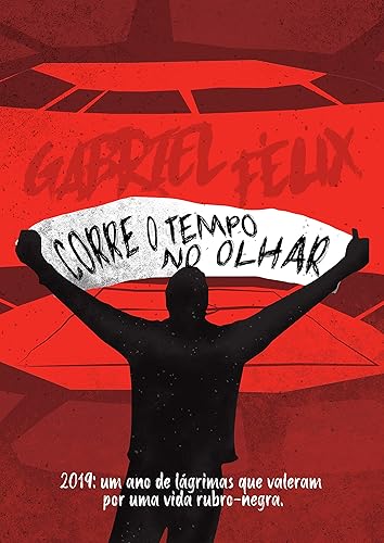 Corre o tempo no olhar: 2019 - um ano de lágrimas que valeram por uma vida rubro-negra